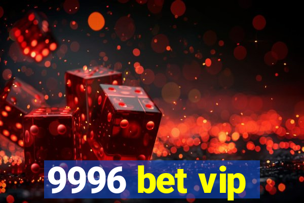 9996 bet vip